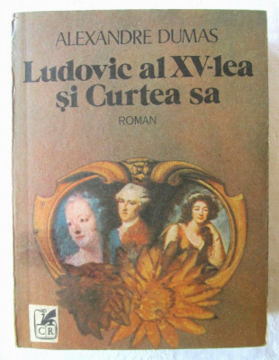 &amp;quot;LUDOVIC al XV-lea SI CURTEA SA. Roman&amp;quot;, Alexandre Dumas, 1989 foto