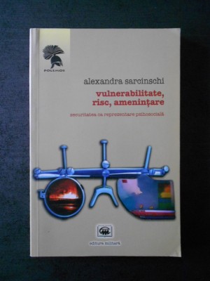 ALEXANDRA SARCINSCHI - VULNERABILITATE, RISC, AMENINTARE foto