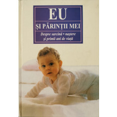 Eu si parintii mei: Despre sarcina, nastere si primii ani de viata