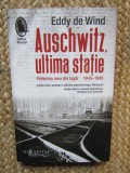 AUSCHWITZ, ULTIMA STATIE, POVESTEA MEA DIN LAGAR 1943-1945 - EDDY DE WIND