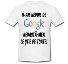Tricou &amp;quot; N-am nevoie de Google &amp;quot; foto