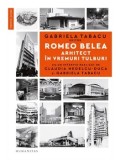 Romeo Belea. Arhitect in vremuri tulburi/Gabriela Tabacu