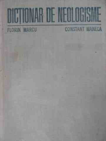 Dictionar De Neologisme - Florin Marcu, Constant Maneca ,525174