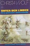 Unter den Linden - Christa Wolf, 1978, Univers, Globus, Romana, Roman, Beletristica, 162 pagini