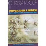 UNTER DEN LINDEN. TREI POVESTIRI NEVEROSIMILE-CHRISTA WOLF-250543