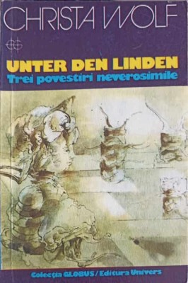 UNTER DEN LINDEN. TREI POVESTIRI NEVEROSIMILE-CHRISTA WOLF-250543 foto