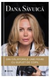 Dana Savuica - Din Calatoriile Unei Femei cu Suflet de Copil - Biografie Memorii Jurnale - Paperback Brosat