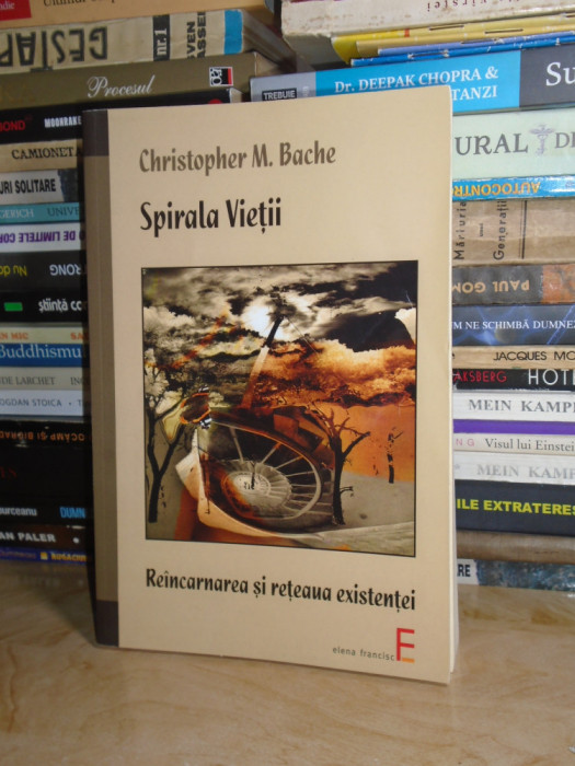 CHRISTOPHER BACHE - SPIRALA VIETII _REINCARNAREA SI RETEAUA EXISTENTEI , 2008 #