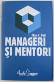 MANAGERI SI MENTORI - CREAREA PARTENERIATELOR EDUCATIONALE de CHIP R. BELL , 2008