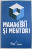 MANAGERI SI MENTORI - CREAREA PARTENERIATELOR EDUCATIONALE de CHIP R. BELL , 2008