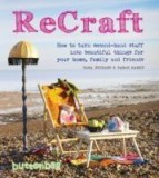 Recraft: How to Turn Second-hand Stuff into Beautiful Things for Your Home, Family and Friends | Kent Nicola, Frances Lincoln Publishers Ltd