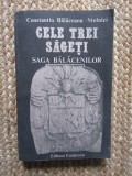 CELE TREI SAGETI , DESTINE LA CONFLUENTA CU ISTORIA : SAGA BALACENILOR de CONSTANTIN BALACEANU STOLNICI , 1990