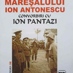 SOLDAT AL MARESALULUI ION ANTONESCU. CONVORBIRI CU ION PANTAZI-LIVIU VALENAS