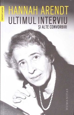 ULTIMUL INTERVIU SI ALTE CONVORBIRI-HANNAH ARENDT-274755 foto