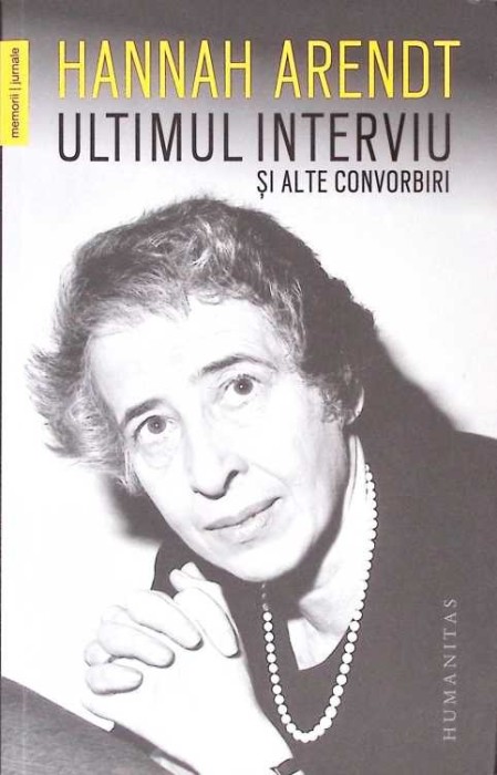 ULTIMUL INTERVIU SI ALTE CONVORBIRI-HANNAH ARENDT-274755