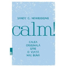 Calm! Calea originală spre o viaţă mai bună