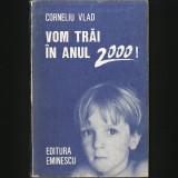 VOM TRAI IN ANUL 2000! - CORNELIU VLAD