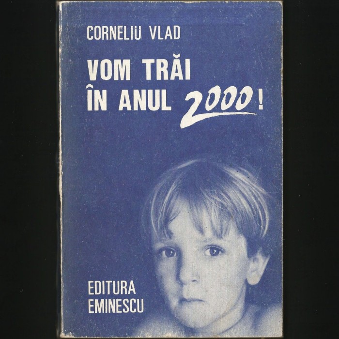 VOM TRAI IN ANUL 2000! - CORNELIU VLAD