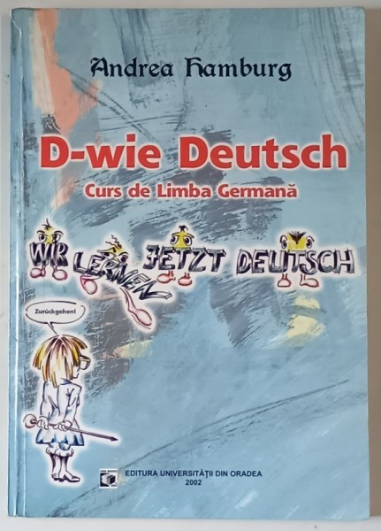 D- WIE DEUTSCH , CURS DE LIMBA GERMANA de ANDREA HAMBURG , 2002