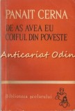Cumpara ieftin De-as Avea Eu Coiful Din Poveste - Panait Cerna, Biblioteca Scolarului, Editura Tineretului, Bucuresti 1965, Carte Copii, Basme