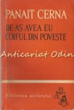 Cumpara ieftin De-as Avea Eu Coiful Din Poveste - Panait Cerna