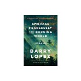 Embrace Fearlessly the Burning World: Essays
