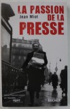 LA PASSION DE LA PRESSE par JEAN MIOT , DE &#039; LA GAZETTE DE RENAUDOT &#039; AU JOURNAL EN LIGNE , 2008