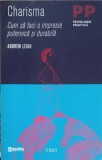 Charisma: Cum sa faci o impresie puternica si durabila - Andrew Leigh, Editura Trei, Psihologie Practica, 2011, Psihologie