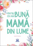 Pentru cea mai buna mama din lume | Isobel Carlson, Didactica Publishing House