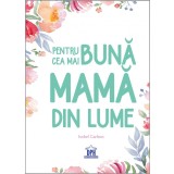 Pentru cea mai buna mama din lume