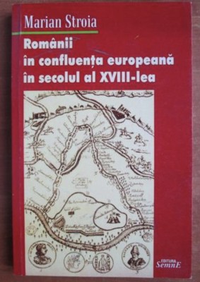 Marian Stroia - Romanii in confluenta europeana in secolul XVIII dedicatie foto