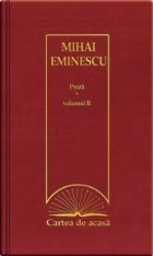 Cartea de acasa nr. 34. Mihai Eminescu - Proza, volumul II foto