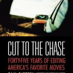 Cut to the Chase: Forty-Five Years of Editing America's Favorite Movies