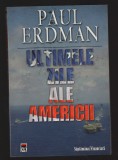C10021 - ULTIMELE ZILE ALE AMERICII - PAUL ERDMAN