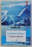 TRISTETEA INGERILOR de JON KALMAN STEFANSSON , 2016