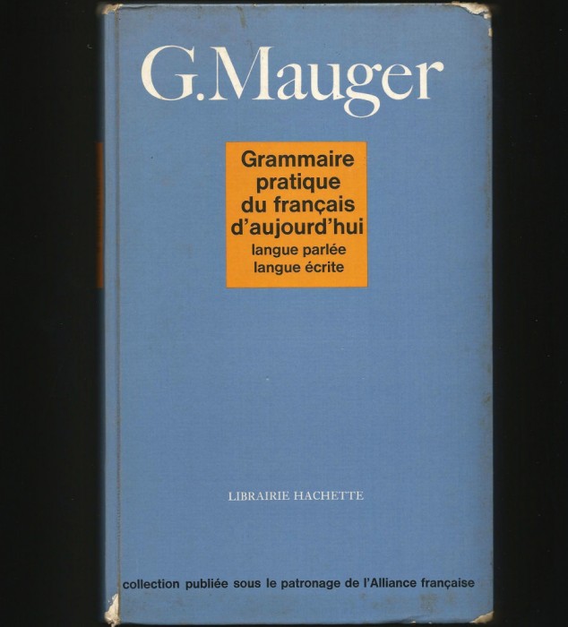 GRAMMAIRE PRATIQUE DU FRANCAIS D&#039;AUJOURD&#039;HUI - G. MAUGER