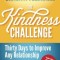 The Kindness Challenge: Thirty Days to Improve Any Relationship