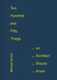 250 Things An Architect Should Know | Michael Sorkin, 2020, Princeton Architectural Press