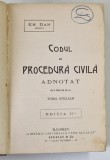 CODUL DE PROCEDURA CIVILA ADNOTAT de EM. DAN , EDITIA A III-A , 1921 *PREZINTA URME DE UZURA