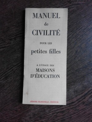 MANUEL DE CIVILITE POUR LES PETITES FILES. A L&amp;#039;USAGE DES MAISONS D&amp;#039;EDUCATION (CARTE IN LIMBA FRANCEZA) foto