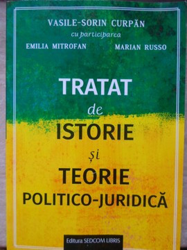 TRATAT DE ISTORIE SI TEORIE POLITICO-JURIDICA-VASILE-SORIN CURPAN, EMILIA MITROFAN, MARIAN RUSSO foto