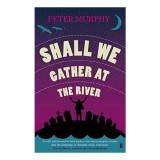 Shall we gather at the river