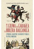 Cumpara ieftin De la ciuma lui Caragea la holera balcanica