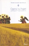 Carte Parintele Constantin Valer Necula - Ogorul cu ingeri, Agnos, Editia 2009, Brosata, 109 pagini, Romana, 13x20cm