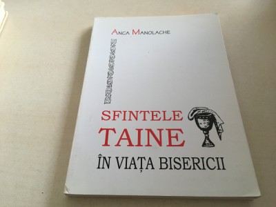 ANCA MANOLACHE, SFINTELE TAINE IN VIATA BISERICII. EDITURA RENASTEREA CLUJ 2004 foto