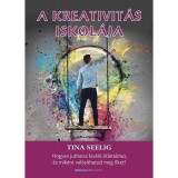 A kreativit&aacute;s iskol&aacute;ja - Hogyan juthatsz kiv&aacute;l&oacute; &ouml;tletekhez, &eacute;s mik&eacute;nt val&oacute;s&iacute;thatod meg őket? - Tina Seelig