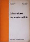 LABORATORUL DE MATEMATICA. ORGANIZAREA LABORATOARELOR SI RECOMANDARI PRIVIND DESFASURAREA LUCRARILOR PRACTI-364108
