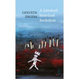 A k&ouml;telező let&eacute;rőn&eacute;l forduljon - Ozsv&aacute;th Zsuzsa