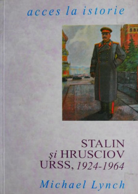 Stalin si Hrusciov URSS, 1924-1964 - Michael Lynch foto