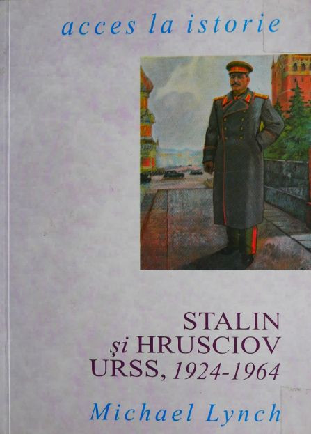 Stalin si Hrusciov URSS, 1924-1964 - Michael Lynch